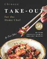Chinese Take-out for the Home Chef: 50 of Your Favorite Chinese Take-Out Recipes (Paperback)