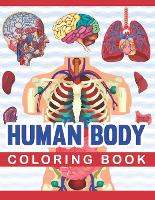 Human Body Coloring Book: Human Body Coloring & Activity Book for kids.Medical Anatomy coloring book for kids boys girls. Human Brain Heart Liver Coloring Book. Human Anatomy kids book. Children's Science Books. (Paperback)