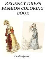Regency Dress Fashion Coloring Book: A Fashion Adult Coloring Book in Grayscale for Fans of Jane Austen (Paperback)