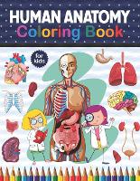 Human Anatomy Coloring Book For Kids: An Entertaining And Instructive Guide To The Human Body - Bones, Muscles, Blood, Nerves & How They Work. Muscle Anatomy Coloring Book. Human Body Anatomy Coloring Book For Medical, High School & College Level Students (Paperback)