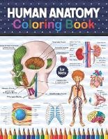Human Anatomy Coloring Book For Kids: Human Body Anatomy Coloring Book For Medical, High School & College Level Students. An Easier And Better Way To Learn Anatomy. Muscular System Coloring Book Anatomy.Kids Anatomy Coloring Book.Children's Science Books. (Paperback)