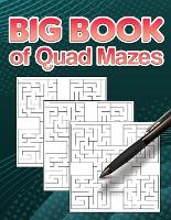 Big Book of Quad Mazes: 100 Quad maze puzzles and solutions for many hours of fun and entertainment for adults and teens (Paperback)