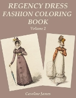 Regency Dress Fashion Coloring Book Volume 2: A Grayscale Fashion Coloring Book for Fans of Jane Austen (Paperback)