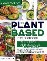 The Plant Based Diet Cookbook: 801 Complete And Delicious Healthy Recipes For Busy And Creative People, Lose Weight, 2 Weeks Meal Plan To Reset And Energize Your Body. For Beginners And Advanced Users (Paperback)