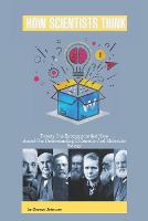 How Scientists Think: Twenty-One Experiments that Have Shaped Our Understanding of Genetics and Molecular Biology (Paperback)