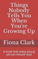 Things Nobody Tells You When You're Growing Up: A book that every young person should read (Paperback)