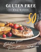 Gluten Free Delicious: 50 Excellent Gluten Free Recipes (Paperback)