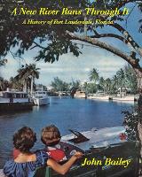 A New River Runs Through It: A History of Fort Lauderdale, Florida (Paperback)