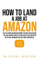 How to Land a Job at Amazon: Ace the Amazon Job Interview and Find Your Dream Career - Includes Sample Amazon Interview Questions, Interview Prep & Tips for Navigating the Application Process (Paperback)