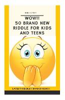 Wow!! 50 Brand New Riddle for Kids and Teens.: Tricky riddles, latest riddle, brand new, just existing riddles, hot new riddles (Paperback)