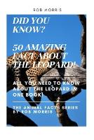 Did You Know? 50 Amazing Fact about the Leopard!: Did You Know?, Fact Book, Leopard Facts. - The Animal Facts Series by Rob Morris 3 (Paperback)