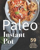 Paleo Instant Pot: 59 Paleo Summer Comforts Recipes! (Paperback)