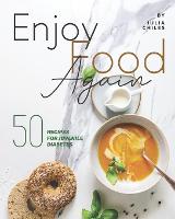 Enjoy Food Again: 50 Recipes for Juvenile Diabetes + 5 Extras! (Paperback)