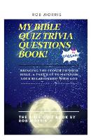My Bible Quiz Trivia Questions Book!: Bible quiz, bible trivia quiz questions, children and adult friendly bible quiz book (Paperback)