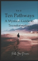 The Ten Pathways: A Mystical Guide to Recovery and Transformation - 10 Pathways 1 (Paperback)