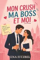 Mon crush, ma boss et moi: Une comédie romantique garantie 100 % fous rires ! - Love & Embrouilles 5 (Paperback)