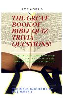 The Great Book of Bible Quiz Trivia Questions!: Old testament quiz, New testament quiz, General bible quiz (Paperback)