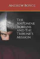 The Antonine Romans and The Tribune's Mission - The Antonine Romans 4 (Paperback)