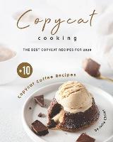 Copycat Cooking: The Best Copycat Recipes For 2020 + 10 Copycat Coffee Recipes (Paperback)