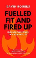 Fuelled Fit and Fired Up: Unleash the Power of a Healthy Life (Paperback)