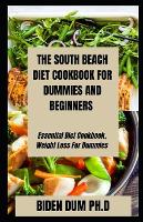 The South Beach Diet Cookbook for Dummies and Beginners: Essential Diet Cookbook, Weight Loss For Dummies (Paperback)