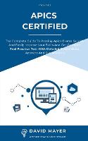 APICS Certified: The complete guide to passing Apics exams quickly and easily improve your skills and get certified. Real Practice Test With Detailed Screenshots, Answers And Explanations (Paperback)