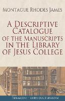 A Descriptive Catalogue of the Manuscripts in the Library of Jesus College (Paperback)