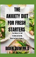 The Anxiety Diet for Fresh Starters: Easy Recipes to Heal the Immune System, Brain Healthy for Beginners (Paperback)