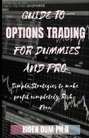 Guide to Options Trading for Dummies and Pro: Simple Strategies to make profit completely Risk-Free (Paperback)