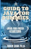 Guide to Java for Dummies: java For Fresh Starters (Paperback)