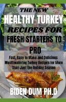 The New Healthy Turkey Recipes for Fresh Starters to Pro: Fast, Easy to Make and Delicious Mouthwatering Turkey Recipes for More Than Just the Holiday Season (Paperback)