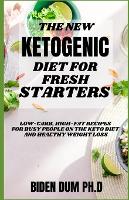 The New Ketogenic Diet for Fresh Starters: Low-Carb, High-Fat Recipes for Busy People on the Keto Diet And Healthy Weight Loss (Paperback)