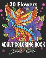 30 Flower Designs book 2: An Adult Coloring Book with Bouquets, Wreaths, Swirls, Patterns, Decorations, Inspirational Designs, and Much More! - Flower 2 (Paperback)