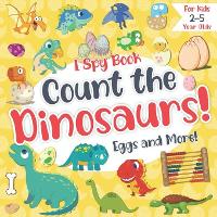 Count the Dinosaurs, Eggs and More! I Spy Book for Kids 2-5 Year Olds