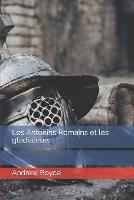 Les Antonins Romains et les gladiateurs - The Antonine Romans (French Version) 5 (Paperback)