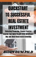 QuickStart to Successful Real Estate Investment: Securing Financing, Create Passive Income And Build Wealth With Intelligent Buy and Hold Real Estate Investing (Paperback)