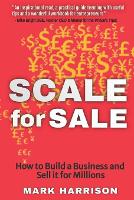 SCALE for SALE: How to Build a Business and Sell it for Millions - Entrepreneur Insights (Paperback)