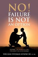 No! Failure Is Not An Option: Saving the struggling student in your home (Paperback)