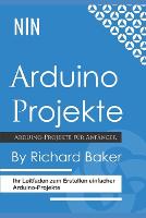 Arduino Projekte: Ihr Leitfaden zum Erstellen einfacher Arduino-Projekte (Paperback)