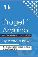 Progetti Arduino: La tua guida per creare semplici progetti Arduino (Paperback)