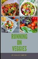 Running on Veggies: Over 20 healthy, delicious moreish recipes for great athletic performance (Paperback)