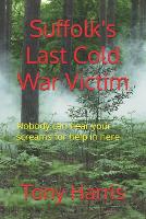 Suffolk's Last Cold War Victim: Nobody can hear your screams for help in here (Paperback)