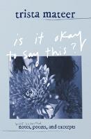 is it okay to say this?: brief collected notes, poems, and excerpts (Paperback)