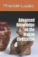 Advanced Knowledge of the Mayan Civilization