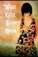 What Katie Didn't Know - Katie's Journey. 1 (Paperback)