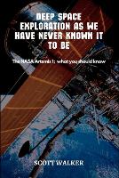 Deep Space Exploration As We Have Never Known It To Be: The NASA Artemis 1; what you should know (Paperback)