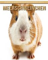 Meerschweinchen: Das wesentliche Handbuch uber diese erstaunlichen Tiere mit tollen Fotos (Paperback)