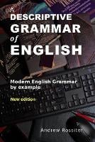 A Descriptive Grammar of English: Modern English grammar by example (Paperback)