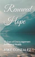 Renewed Hope: 30 Days of Encouragement for Mental Health - 30-Days: A One Year Devotional Journey (Paperback)