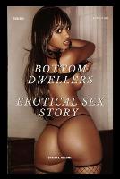 Bottom Dwellers Erotical Sex Story: Erotical Sex Story (Paperback)